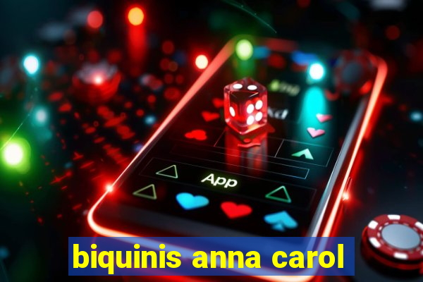 biquinis anna carol